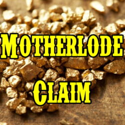 MOTHERLODE CLAIM - Our NEWEST and MOST RICH Paydirt Ever!  Secluded and Private Access.  You Will Find Only The LARGEST Chunky Gold and Nuggets!